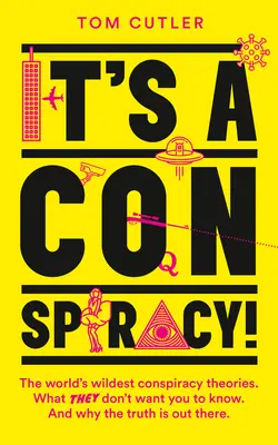 Je to spiknutí!: Nejdivočejší konspirační teorie na světě. Co nechtějí, abyste věděli, a proč je pravda venku. - It's a Conspiracy!: The World's Wildest Conspiracy Theories. What They Don't Want You to Know. and Why the Truth Is Out There.