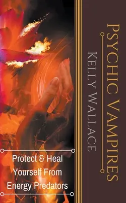 Psychičtí upíři - Chraňte a uzdravte se před energetickými predátory - Psychic Vampires - Protect and Heal Yourself From Energy Predators