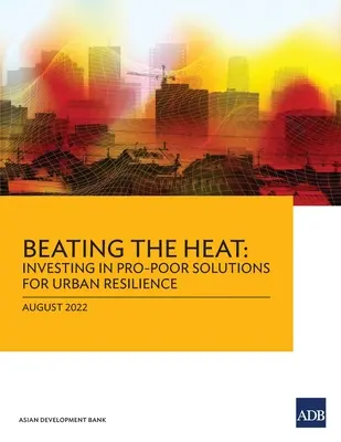 Překonání horka: Investice do řešení podporujících chudé obyvatele pro odolnost měst - Beating the Heat: Investing in Pro-Poor Solutions for Urban Resilience