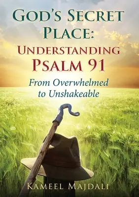 Boží tajemství: Od ohromení k neotřesitelnosti - God's Secret Place: From Overwhelmed to Unshakeable