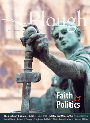 Plough Quarterly č. 24 - Víra a politika - Plough Quarterly No. 24 - Faith and Politics