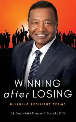 Vítězství po prohře (Winning After Losing: Bostiking Bostic): Vítězství po prohře: (Bostick Lt Gen (Ret ). Thomas P.) - Winning After Losing: Building Resilient Teams (Bostick Lt Gen (Ret ). Thomas P.)