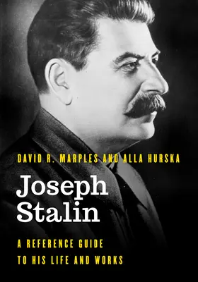 Josef Stalin: Stalin: Průvodce jeho životem a dílem - Joseph Stalin: A Reference Guide to His Life and Works