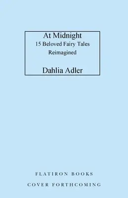 O půlnoci: 15 oblíbených pohádek v novém pojetí - At Midnight: 15 Beloved Fairy Tales Reimagined