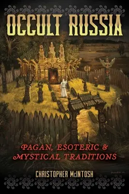 Okultní Rusko: Pohanské, esoterické a mystické tradice. - Occult Russia: Pagan, Esoteric, and Mystical Traditions