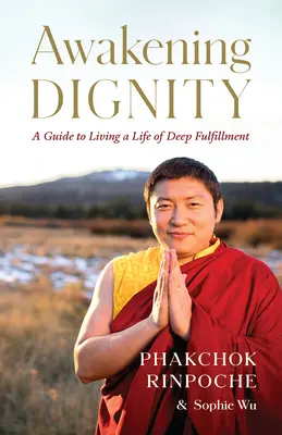 Probuzení důstojnosti: Průvodce hluboce naplněným životem - Awakening Dignity: A Guide to Living a Life of Deep Fulfillment