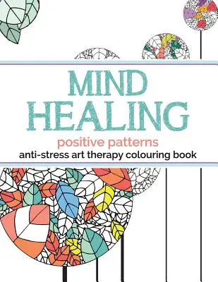 Antistresové omalovánky pro léčbu mysli: Pozitivní vzory - Mind Healing Anti-Stress Art Therapy Colouring Book: Positive Patterns