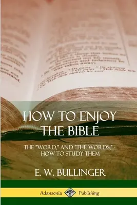 Jak se těšit z Bible: Jak studovat slovo a slova? - How to Enjoy the Bible: The Word, and The Words, How to Study them