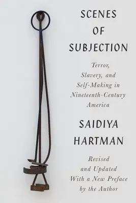 Scény podrobení: Teror, otroctví a sebeutváření v Americe devatenáctého století - Scenes of Subjection: Terror, Slavery, and Self-Making in Nineteenth-Century America