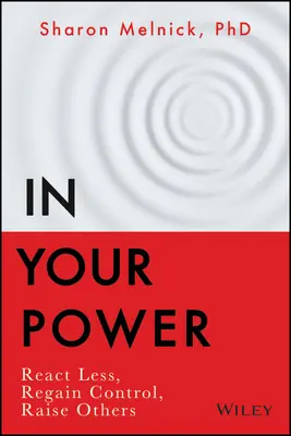 Ve své moci: Vydejte se na cestu: Méně reagujte, získejte zpět kontrolu, vychovávejte druhé - In Your Power: React Less, Regain Control, Raise Others