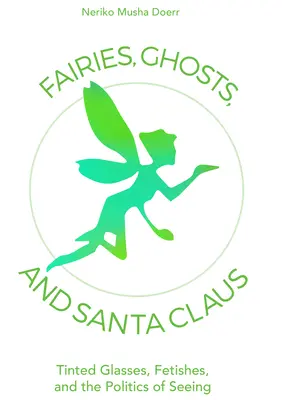 Víly, duchové a Santa Claus: Barevné brýle, fetiše a politika vidění - Fairies, Ghosts, and Santa Claus: Tinted Glasses, Fetishes, and the Politics of Seeing
