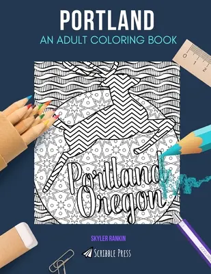 Portland: OMALOVÁNKY PRO DOSPĚLÉ: Portland: omalovánky pro dospělé - Portland: AN ADULT COLORING BOOK: A Portland Coloring Book For Adults