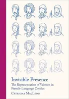 Neviditelná přítomnost: Reprezentace žen ve francouzskojazyčném komiksu Neviditelná přítomnost: Reprezentace žen ve francouzskojazyčném komiksu - Invisible Presence: The Representation of Women in French-Language Comics