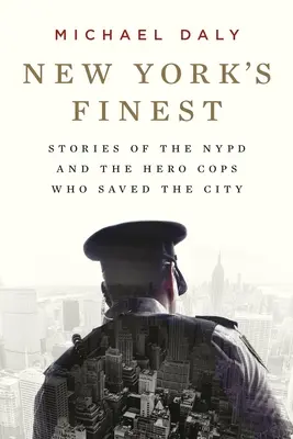 New York's Finest: Příběhy newyorské policie a hrdinných policistů, kteří zachránili město - New York's Finest: Stories of the NYPD and the Hero Cops Who Saved the City