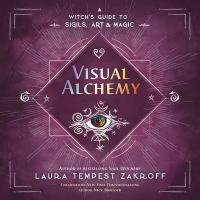 Vizuální alchymie: Čarodějnický průvodce po sigilech, umění a magii - Visual Alchemy: A Witch's Guide to Sigils, Art & Magic