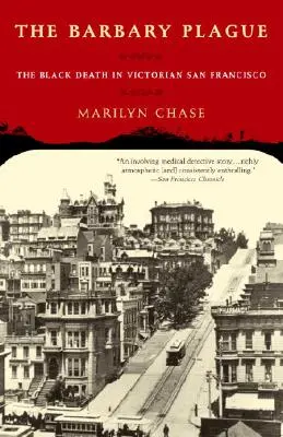 Barbarský mor: Černá smrt ve viktoriánském San Franciscu - The Barbary Plague: The Black Death in Victorian San Francisco
