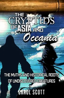 Kryptidi Asie a Oceánie: Mýty a historické kořeny dosud neobjevených tvorů - The Cryptids of Asia and Oceania: The Myths and Historical Roots of Undiscovered Creatures