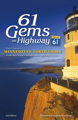 61 skvostů na dálnici 61: Váš průvodce po severním pobřeží Minnesoty, od známých atrakcí po nejlépe střežená tajemství - 61 Gems on Highway 61: Your Guide to Minnesota's North Shore, from Well-Known Attractions to Best-Kept Secrets