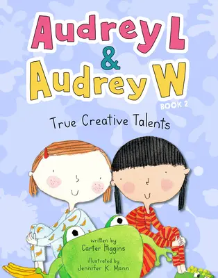 Audrey L a Audrey W: Opravdové tvůrčí nadání: Audrey a Audrey Audrey: Skutečné dobrodružství: Kniha 2 - Audrey L and Audrey W: True Creative Talents: Book 2