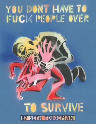 Nemusíte s lidmi vyjebávat, abyste přežili - You Don't Have to Fuck People Over to Survive