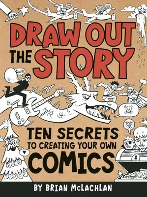 Nakreslete příběh: Deset tajemství tvorby vlastních komiksů - Draw Out the Story: Ten Secrets to Creating Your Own Comics