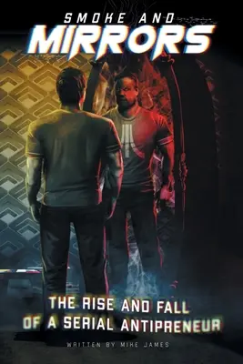 Kouř a zrcadla: Vzestup a pád sériového antipodnikatele - Smoke and Mirrors: The Rise and Fall of a Serial Antipreneur