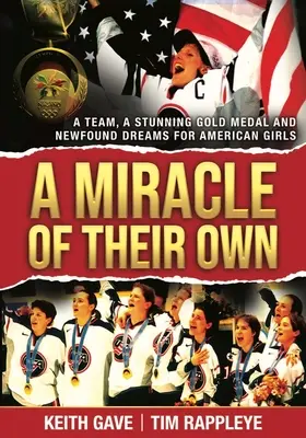 Vlastní zázrak: Tým, ohromující zlatá medaile a nově objevené sny amerických dívek - A Miracle of Their Own: A Team, a Stunning Gold Medal and Newfound Dreams for American Girls