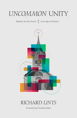 Neobyčejná jednota: Moudrost pro církev ve věku rozdělení - Uncommon Unity: Wisdom for the Church in an Age of Division
