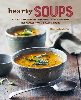 Miska polévky: Více než 70 lahodných receptů včetně příloh a doplňků - A Bowl of Soup: Over 70 Delicious Recipes Including Toppings & Accompaniments