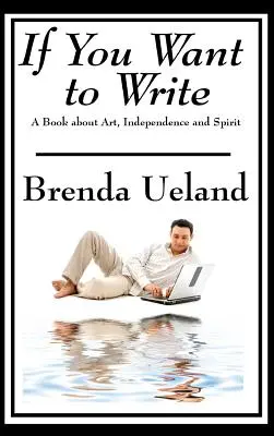 Když chceš psát: Kniha o umění, nezávislosti a duchu - If You Want to Write: A Book about Art, Independence and Spirit