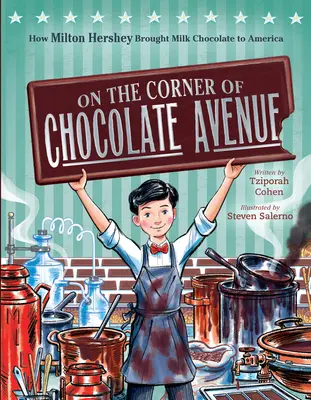 Na rohu Čokoládové aleje: Jak Milton Hershey přinesl mléčnou čokoládu do Ameriky - On the Corner of Chocolate Avenue: How Milton Hershey Brought Milk Chocolate to America