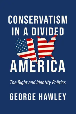 Konzervatismus v rozdělené Americe: Pravice a politika identity - Conservatism in a Divided America: The Right and Identity Politics