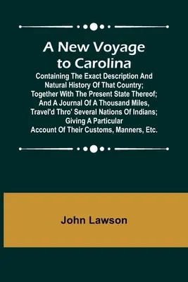 Nová cesta do Karolíny; obsahující přesný popis a přírodní historii této země; spolu s jejím současným stavem; a deník - A New Voyage to Carolina; Containing the exact description and natural history of that country; together with the present state thereof; and a journal