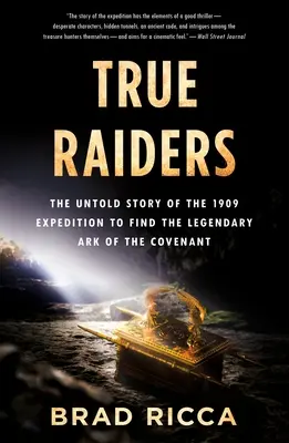 Praví nájezdníci: Nevyprávěný příběh o výpravě za legendární archou úmluvy z roku 1909. - True Raiders: The Untold Story of the 1909 Expedition to Find the Legendary Ark of the Covenant