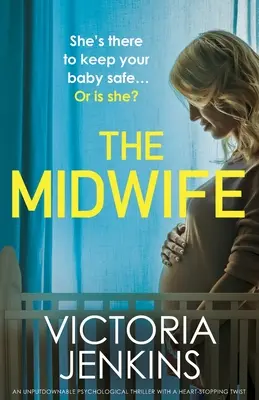 Porodní bába: Neodolatelný psychologický thriller se srdcervoucím zvratem - The Midwife: An unputdownable psychological thriller with a heart-stopping twist