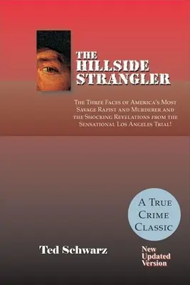 Škrtič z kopce: Tři tváře nejdivočejšího amerického násilníka a vraha a šokující odhalení ze senzačního případu v Los Ang. - The Hillside Strangler: The Three Faces of America's Most Savage Rapist and Murderer and the Shocking Revelations from the Sensational Los Ang