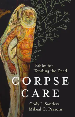 Péče o mrtvoly: Etika péče o mrtvé - Corpse Care: Ethics for Tending the Dead