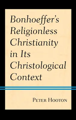 Bonhoefferovo křesťanství bez náboženství v christologickém kontextu - Bonhoeffer's Religionless Christianity in Its Christological Context