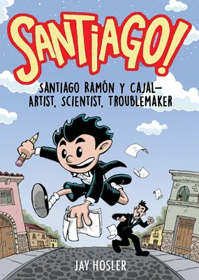 Santiago! Santiago Ramn Y Cajal: umělec, vědec, potížista. - Santiago!: Santiago Ramn Y Cajal!artist, Scientist, Troublemaker