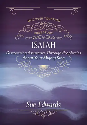 Izajáš: Jak se má člověk cítit? Objevování jistoty skrze proroctví o tvém mocném Králi - Isaiah: Discovering Assurance Through Prophecies about Your Mighty King