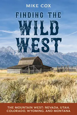 Hledání Divokého západu: Horský západ: Nevada, Utah, Colorado, Wyoming a Montana. - Finding the Wild West: The Mountain West: Nevada, Utah, Colorado, Wyoming, and Montana
