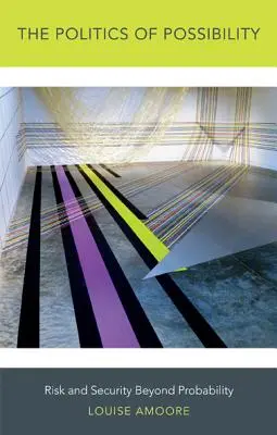 Politika možností: Riziko a bezpečnost za hranicí pravděpodobnosti - The Politics of Possibility: Risk and Security Beyond Probability