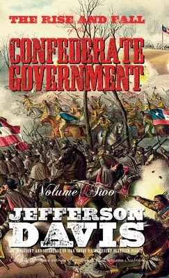 Vzestup a pád vlády Konfederace: Svazek druhý - The Rise and Fall of the Confederate Government: Volume Two