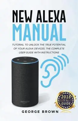 Nová příručka Alexa Tutorial k odhalení skutečného potenciálu vašich zařízení Alexa. Kompletní uživatelská příručka s návodem - New Alexa Manual Tutorial to Unlock The True Potential of Your Alexa Devices. The Complete User Guide with Instructions