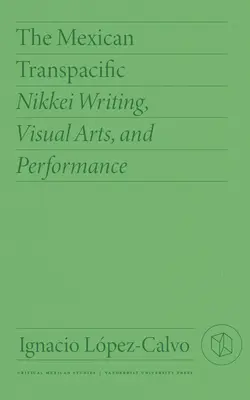 The Mexican Transpacific: Nikkei Writing, Visual Arts, and Performance: Mexická mexická literatura, výtvarné umění a performance - The Mexican Transpacific: Nikkei Writing, Visual Arts, and Performance