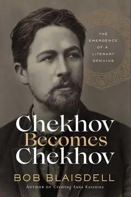 Čechov se stává Čechovem: Vznik literárního génia - Chekhov Becomes Chekhov: The Emergence of a Literary Genius