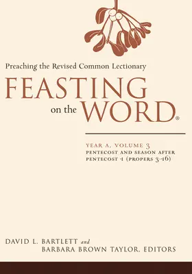 Hodování na Slově: Rok A, svazek 3: Letnice a období po Letnicích 1 (Propers 3-16) - Feasting on the Word: Year A, Volume 3: Pentecost and Season After Pentecost 1 (Propers 3-16)