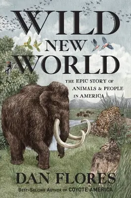 Divoký nový svět: Epický příběh zvířat a lidí v Americe - Wild New World: The Epic Story of Animals and People in America