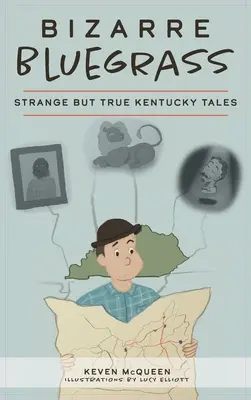 Bizarní Bluegrass: Podivné, ale pravdivé příběhy z Kentucky - Bizarre Bluegrass: Strange But True Kentucky Tales
