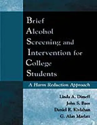 Krátký screening alkoholu a intervence pro vysokoškolské studenty (základy): Přístup ke snižování škod - Brief Alcohol Screening and Intervention for College Students (Basics): A Harm Reduction Approach